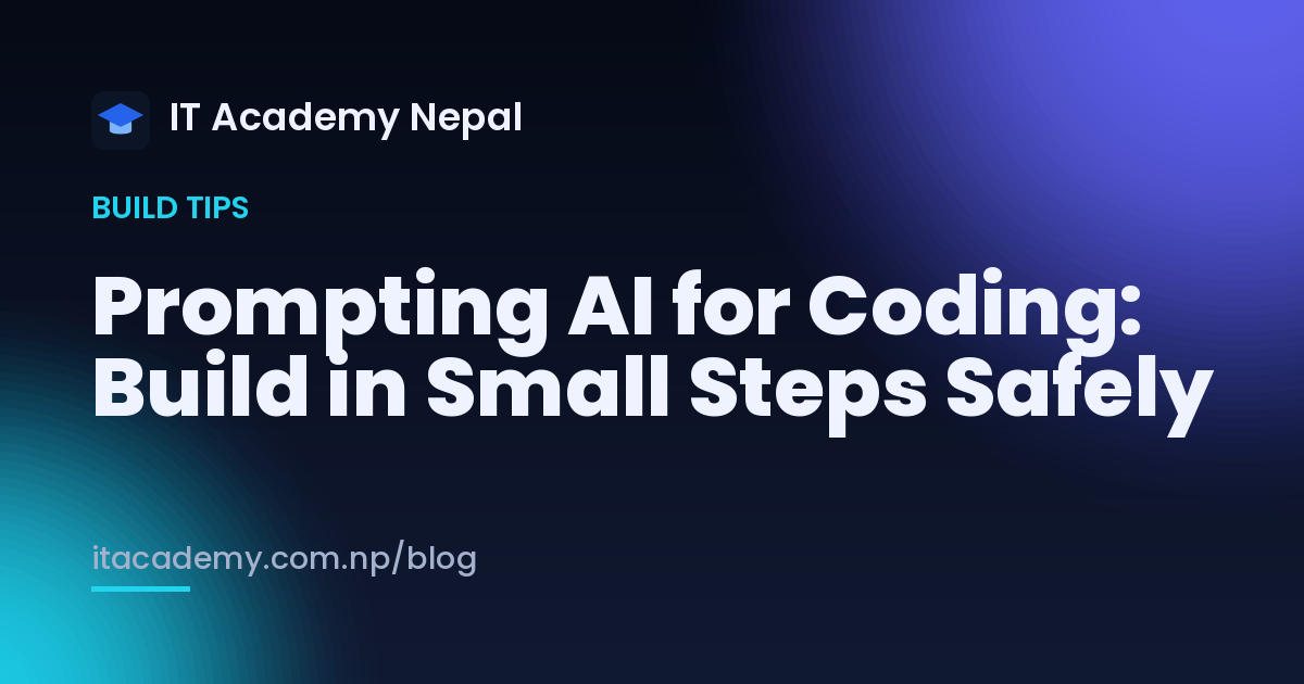 Prompting AI for Coding: Build in Small Steps Safely